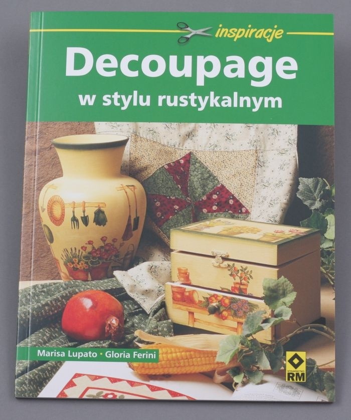 Decoupage w stylu rustykalnym - Gloria Ferini, Marisa Lupato