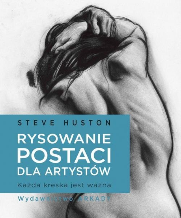 RYSOWANIE POSTACI DLA ARTYSTÓW - STEVE HUSTON - ARKADY